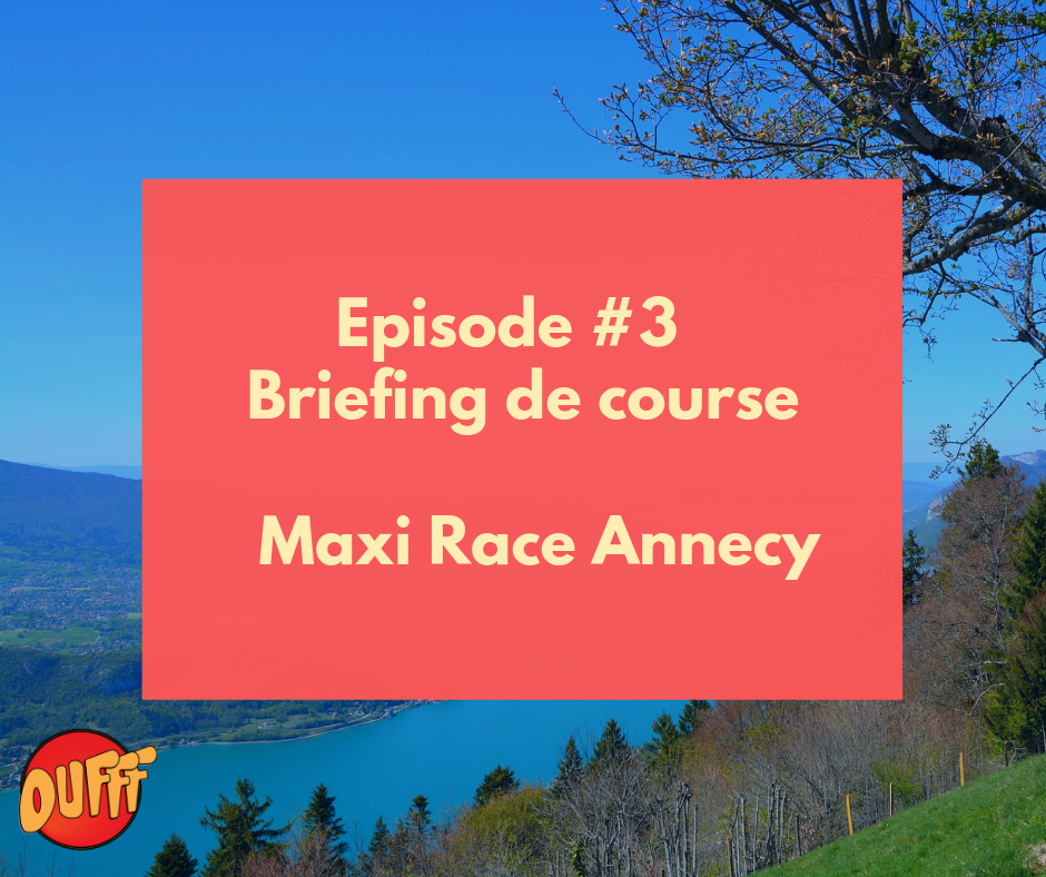 Oufff #3 – Briefing de course – Maxi Race Annecy