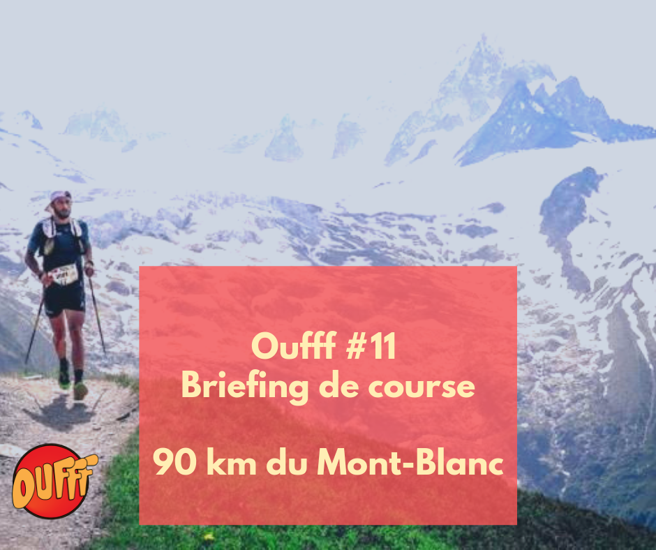 Oufff #11 – Briefing de course – 90 km du Mont-Blanc