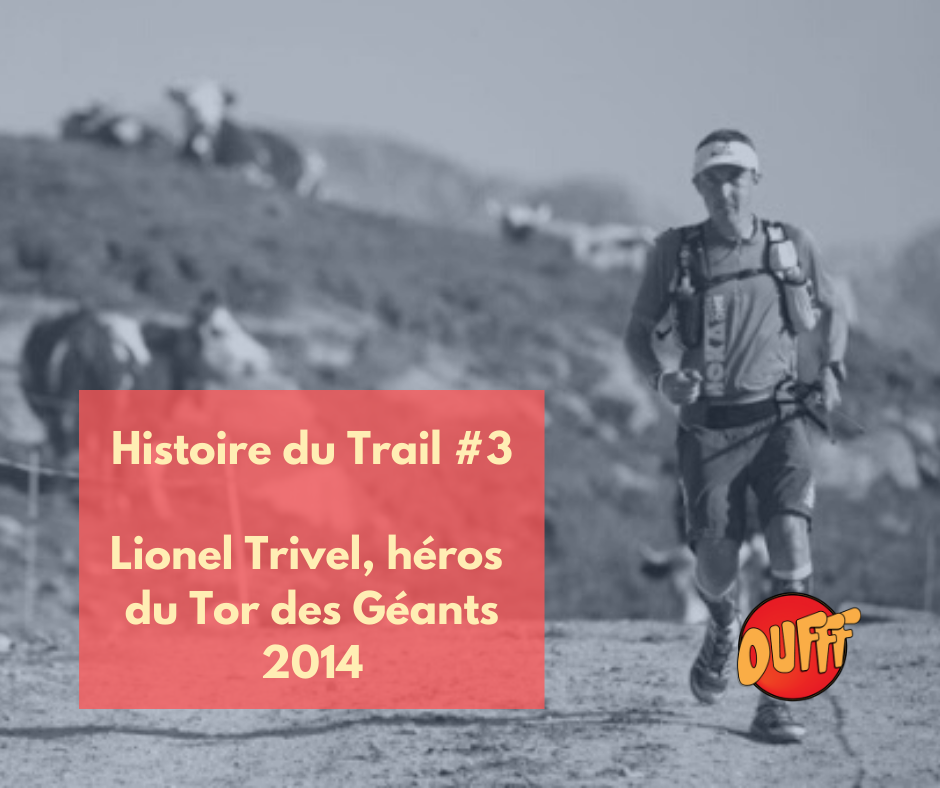 Histoire de Trail #3 – Lionel Trivel, héros du Tor des Géants 2014