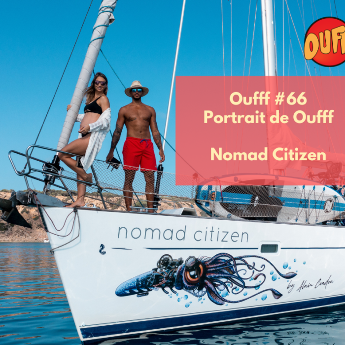 #66 – Portrait de Oufff – Nomad Citizen, tout plaquer pour vivre sur un voilier